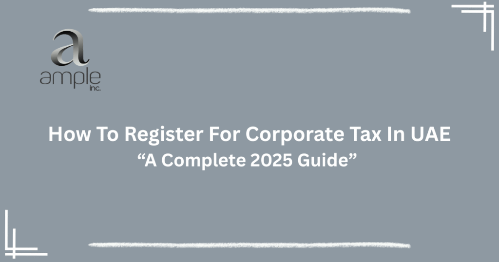 "How to register for corporate tax in UAE – 2025 step-by-step guide"