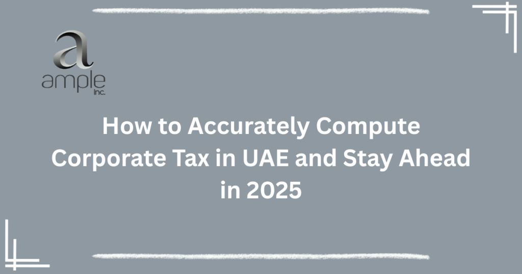 “How to accurately compute corporate tax in UAE 2025 guide for businesses to stay ahead”